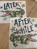 Later gator / after awhile crocodile front and back