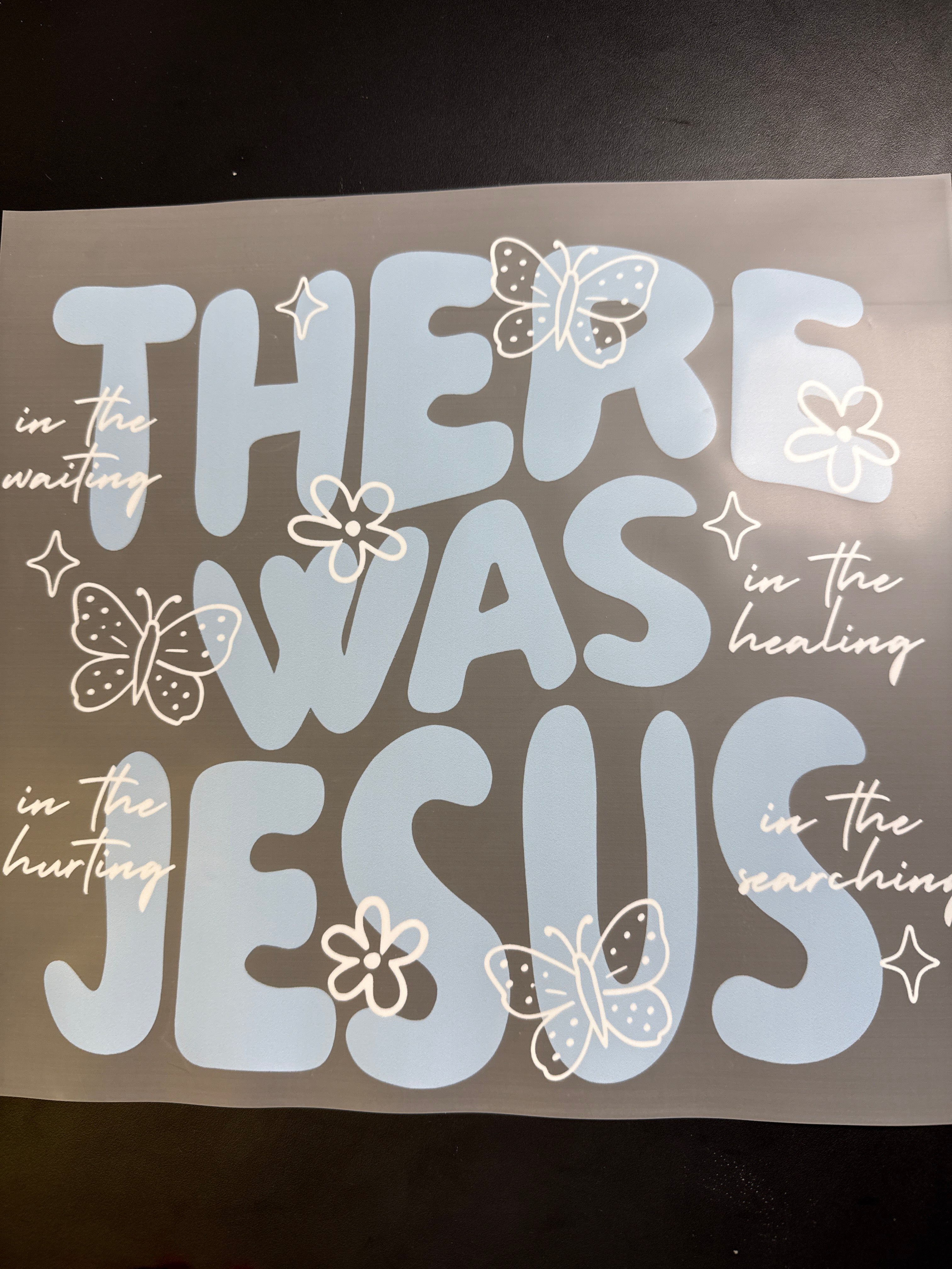 There was Jesus