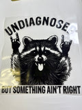 Undiagnosed but something ain’t right