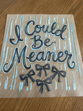I could be meaner
