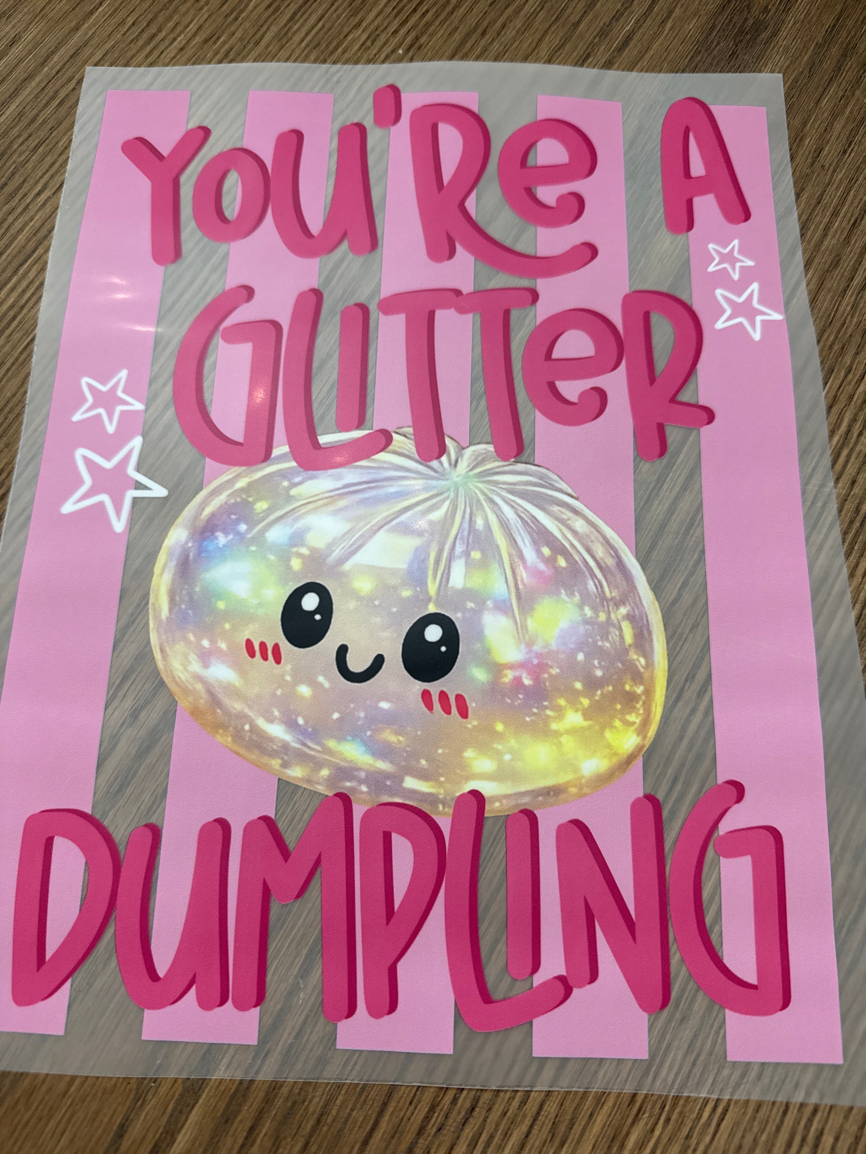 You’re a glitter dumpling