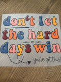 Don’t let the hard days win