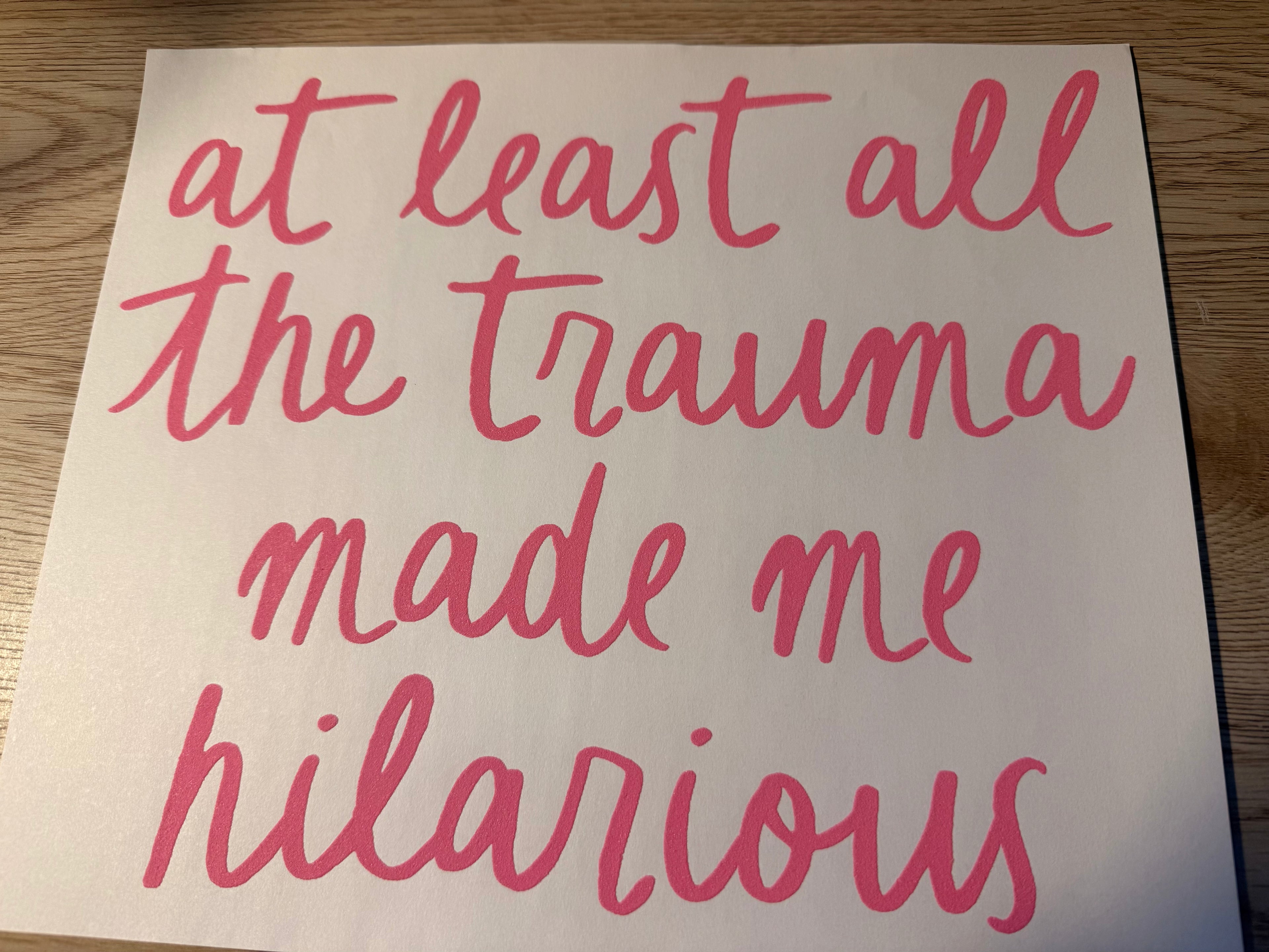 At least all the trauma made me hilarious